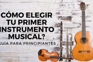 Cómo Elegir tu Primer Instrumento Musical: Guía para Principiantes